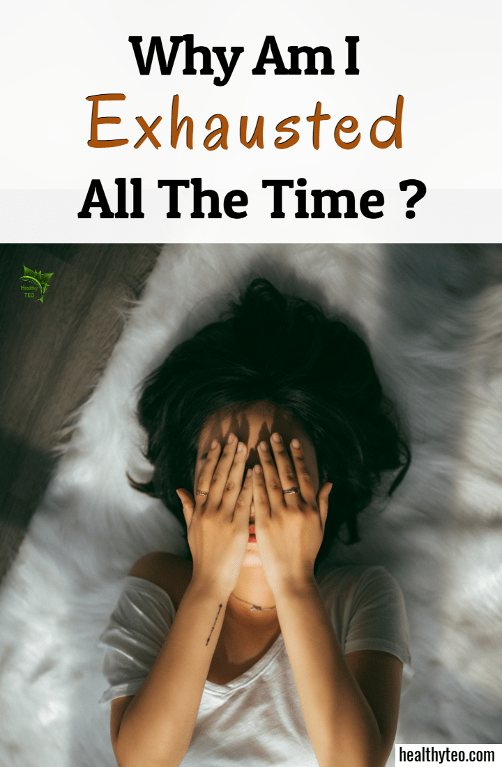 Why I am exhausted all time 