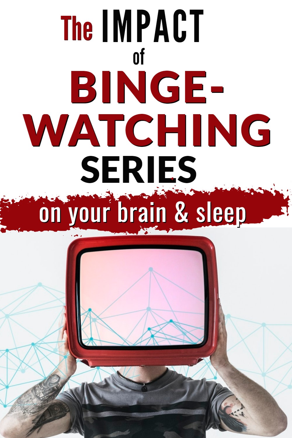 Impact of binge-watching on brain and sleep