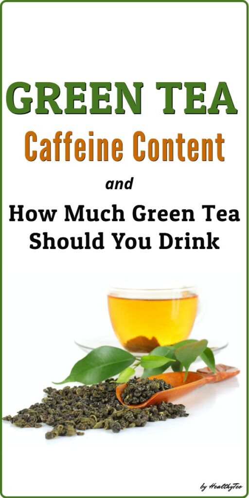 Green tea caffeine content and how much to drink daily